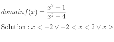 The domain of f(x)=(x^2+1)/(x^2-4) is x<-2\lor-2<x<2\lor x>2
